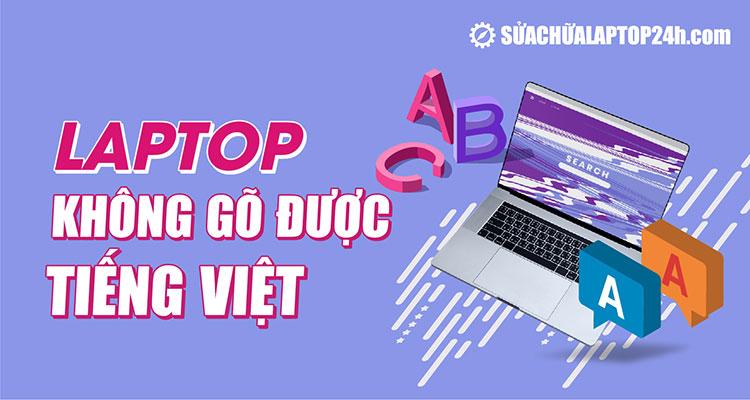 Cách sửa lỗi laptop không gõ được tiếng Việt