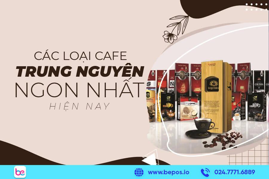 Các loại cà phê Trung Nguyên được ưa chuộng nhất hiện nay