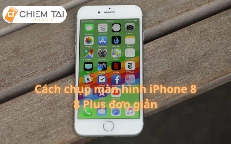 cách chụp màn hình iPhone 8 đơn giản nhanh chóng