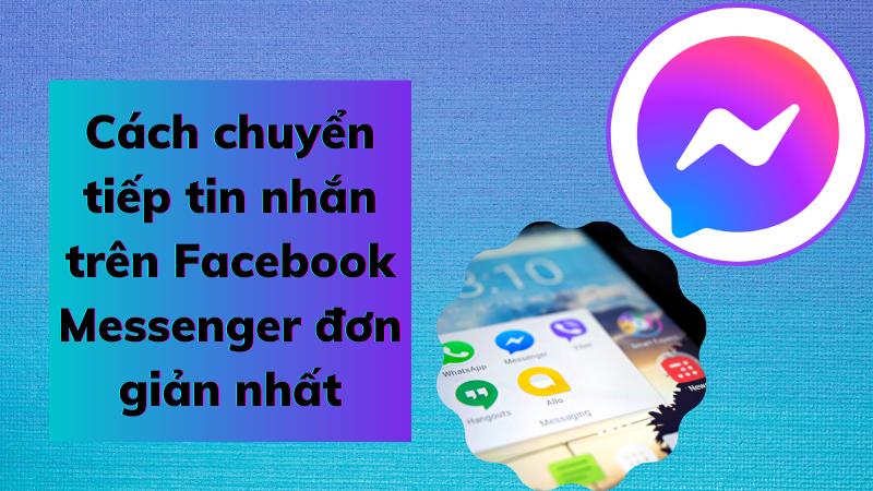 Chuyển tiếp tin nhắn trên Facebook Messenger cực kỳ đơn giản