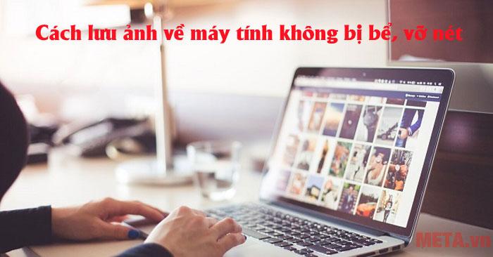 8 Cách lưu ảnh về máy tính không bị bể, vỡ nét