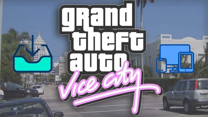 Cách tải Gta Vice City trên máy tính PC, Android, iOS đơn giản nhất