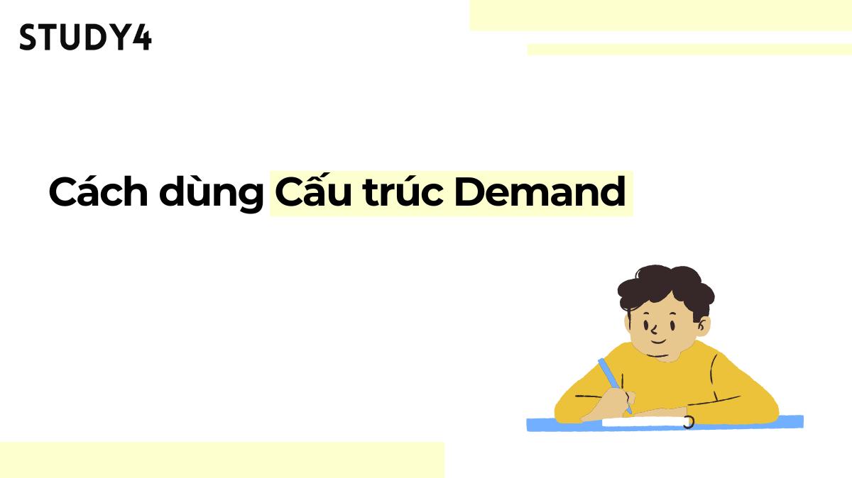 Cấu trúc Demand: Định nghĩa, cấu trúc, cách dùng và bài tập kèm đáp án chi tiết