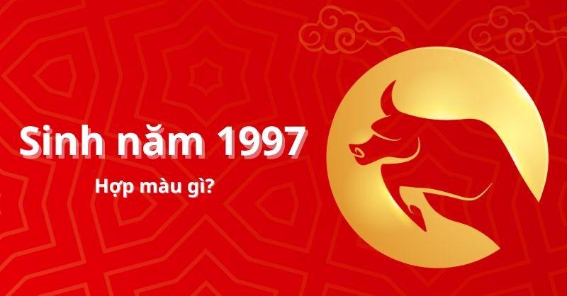 Nam nữ sinh năm 1997 hợp màu gì