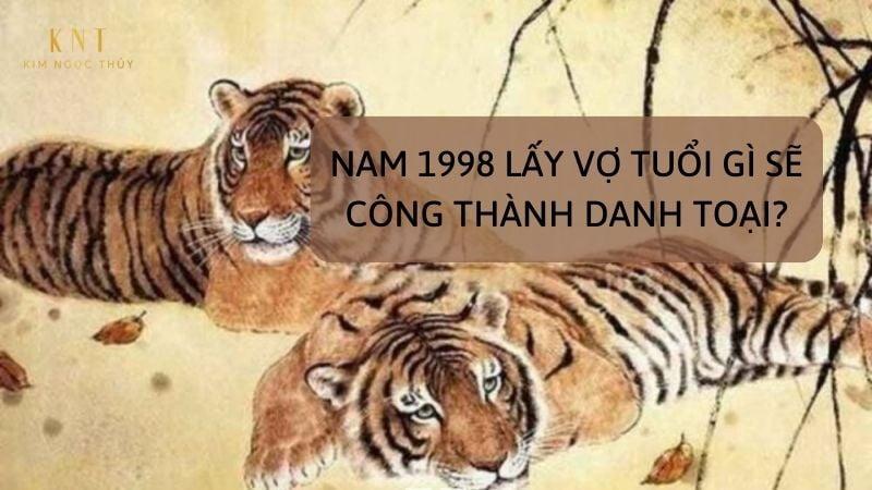 NAM 1998 LẤY VỢ TUỔI GÌ SẼ CÔNG THÀNH DANH TOẠI?