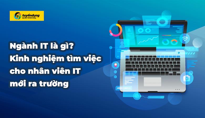 IT là gì? Các yêu cầu và cơ hội việc làm của ngành Công nghệ thông tin