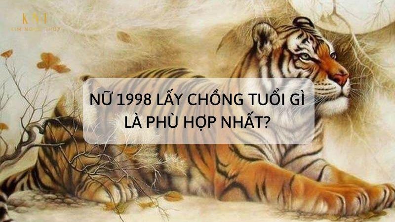 NỮ 1998 LẤY CHỒNG TUỔI GÌ LÀ PHÙ HỢP NHẤT?