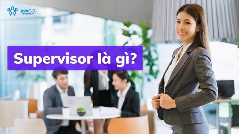 Supervisor Là Gì? Yêu Cầu Công Việc Supervisor?