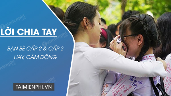 Câu chia tay bạn bè thời cấp 2, cấp 3 đáng nhớ và ý nghĩa