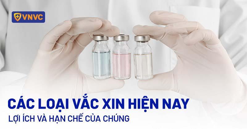 Các loại vắc xin hiện nay: Lợi ích và hạn chế của chúng