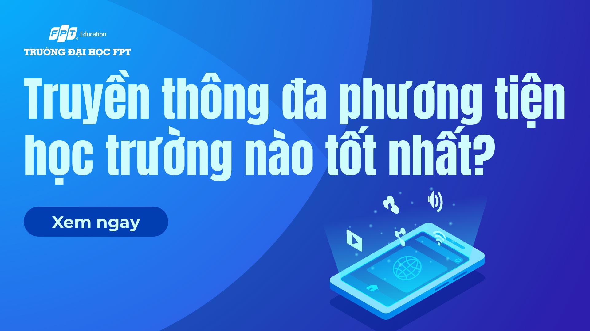 Ngành Truyền thông đa phương tiện học trường nào? [TOP 15]