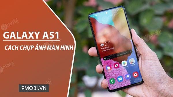 Bí quyết chụp ảnh màn hình trên Samsung Galaxy A51