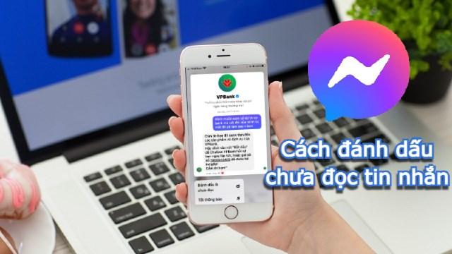 Mẹo hay để đánh dấu tin nhắn Messenger đã đọc thành “chưa xem”