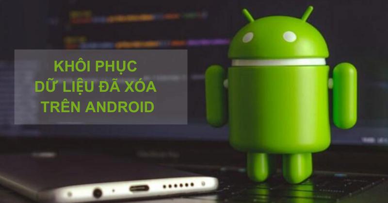 Tổng hợp các cách khôi phục dữ liệu trên thiết bị Android