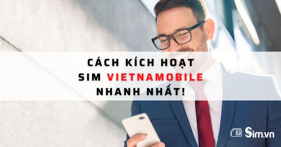 Cách kích hoạt SIM Vietnamobile đơn giản, nhanh chóng