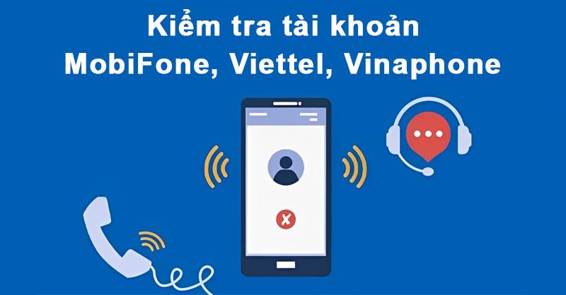 Kiểm tra tài khoản MobiFone, Viettel, Vinaphone chỉ với vài thao tác