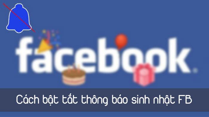 Cách Tắt, Cách Hiện Thông Báo Sinh Nhật Trên Facebook