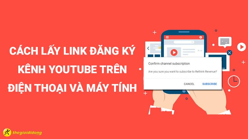 Cách lấy link đăng ký kênh Youtube trên điện thoại và máy tính nhanh nhất