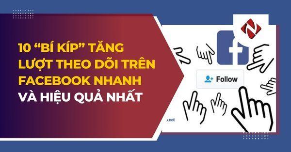 10 “bí kíp” tăng lượt theo dõi trên Facebook nhanh và hiệu quả nhất