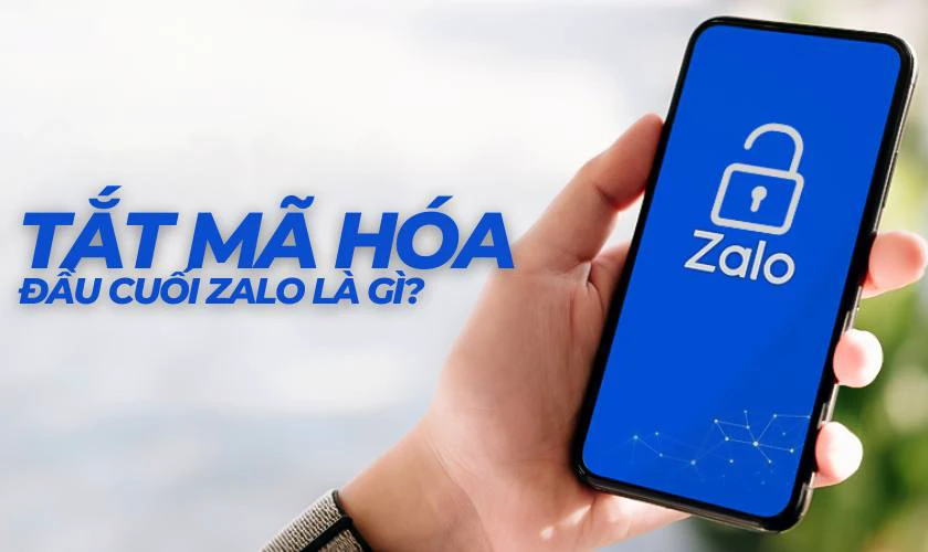 Cách tắt mã hoá đầu cuối Zalo là gì?