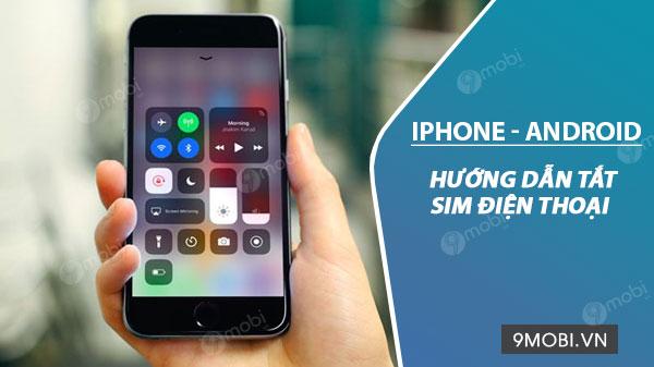 cach tat sim tren dien thoai android va iphone