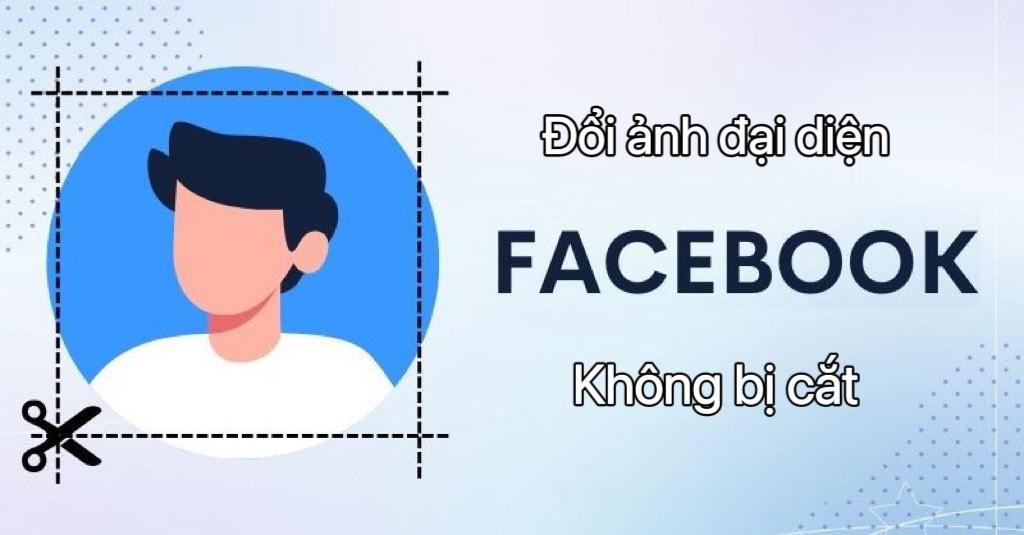 Cách đổi ảnh đại diện Facebook không bị cắt