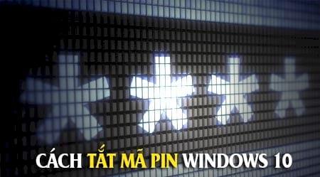 Hướng dẫn tắt mã PIN trên Windows 10, cách bật/tắt và loại bỏ mã PIN đăng nhập Win 10