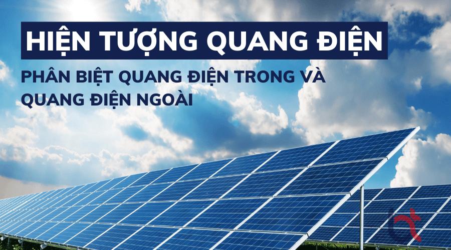 Hiện tượng quang điện là gì? Phân biệt quang điện trong và ngoài