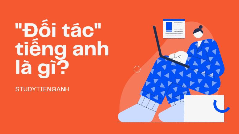 "Đối Tác" trong Tiếng Anh là gì: Định Nghĩa, Ví Dụ Anh Việt