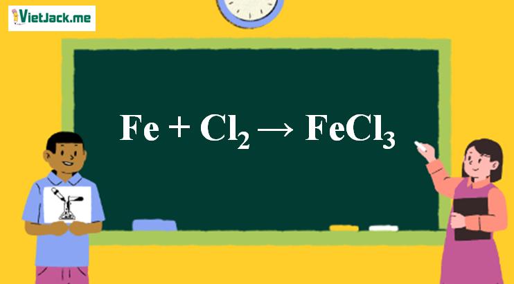 Fe + Cl2 → FeCl3 | Fe ra FeCl3