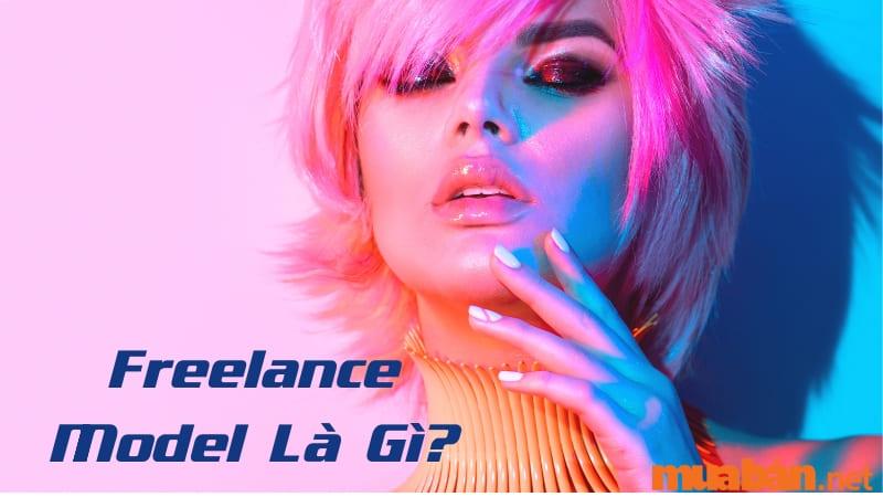 Freelance Model Là Gì? Những Kỹ Năng Cần Có Của Một Freelance Model