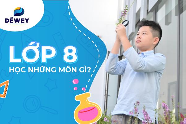 Lớp 8 học những môn gì? Làm thế nào để học tốt lớp 8? 