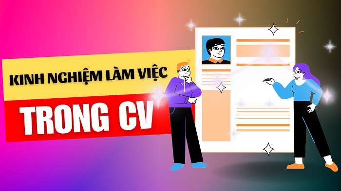 Cách viết kinh nghiệm làm việc trong CV cho sinh viên mới ra trường - HVCNBCVT-HCM