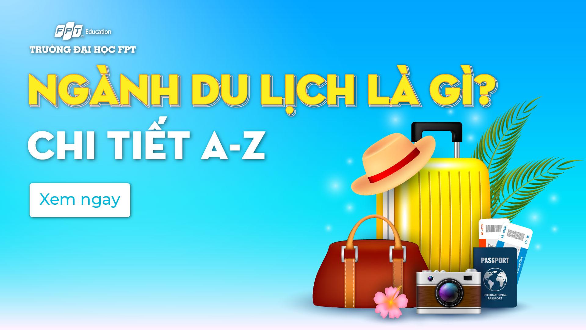 Ngành Du lịch là gì? Từ A-Z những điều cần biết