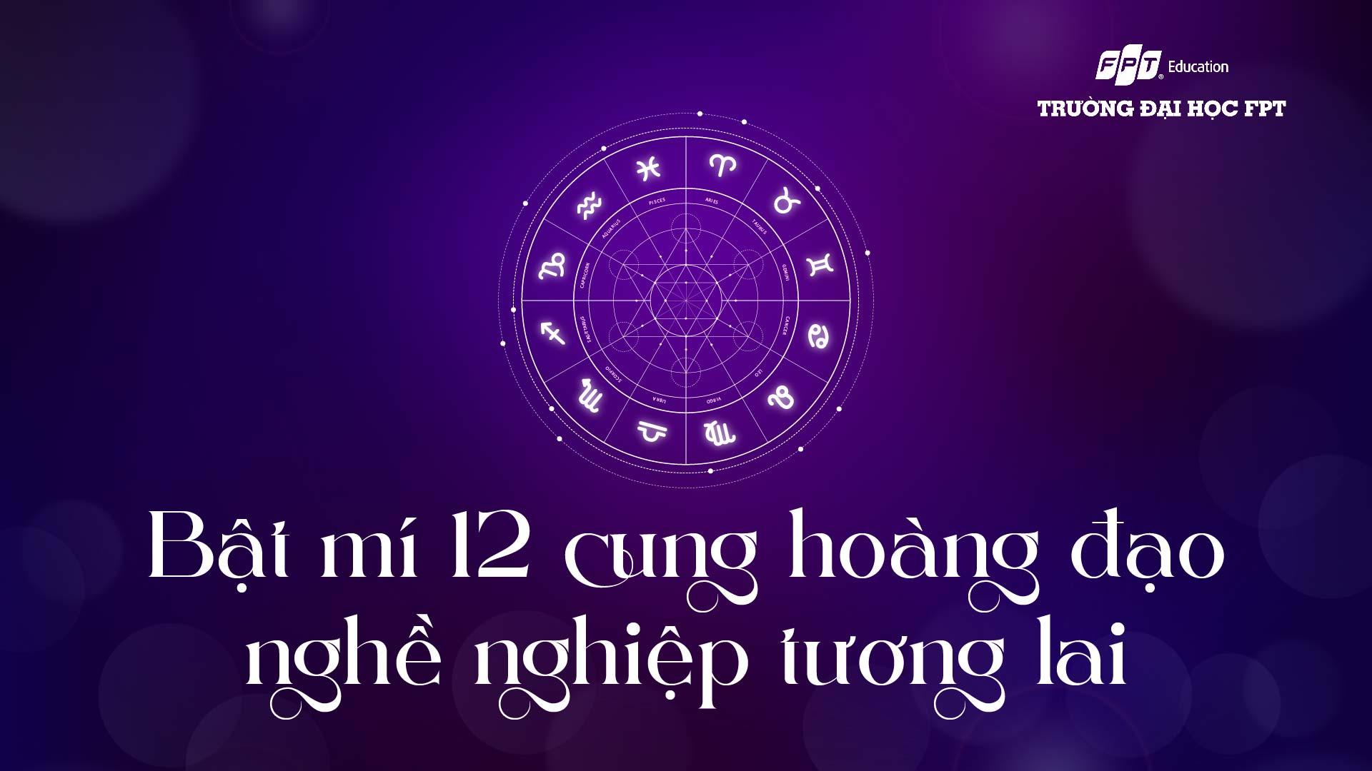 Bật mí 12 cung hoàng đạo nghề nghiệp tương lai