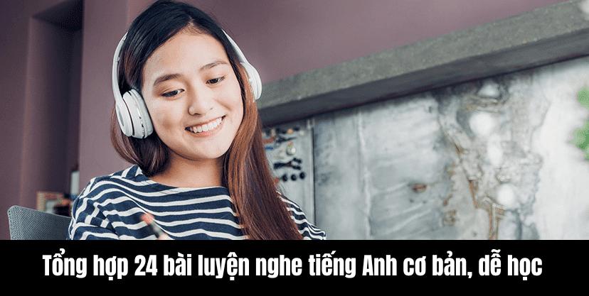 Tổng hợp 24 bài luyện nghe tiếng Anh cơ bản, dễ học hay nhất