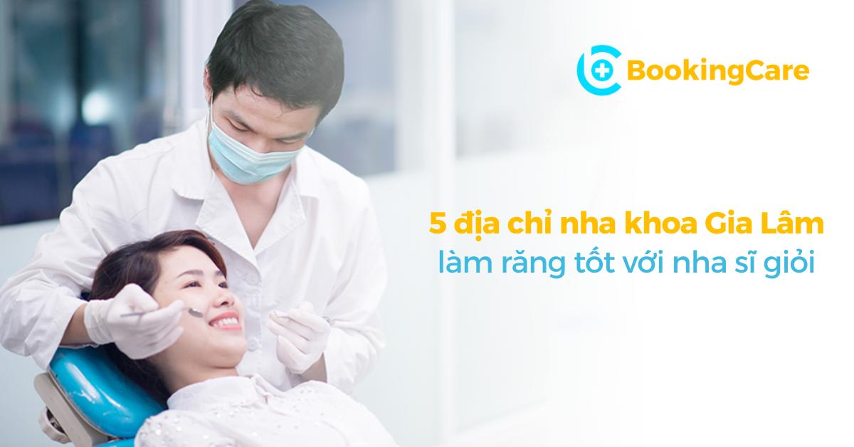 5 địa chỉ nha khoa uy tín tại Gia Lâm