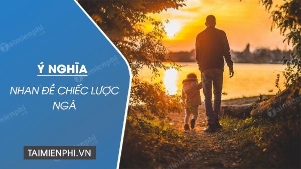 Tìm hiểu ý nghĩa đặc biệt của tiêu đề Chiếc lược ngà của Nguyễn Quang Sáng