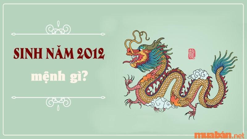 Sinh năm 2012 mệnh gì? Hợp và kỵ màu gì? Hợp tuổi nào?