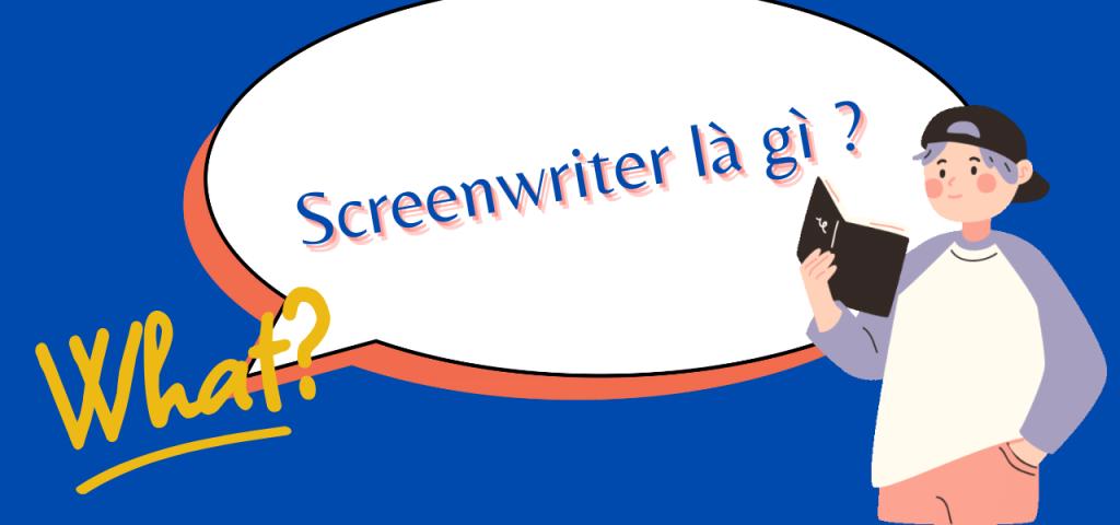 Screenwriter là gì ? những điều cần biết