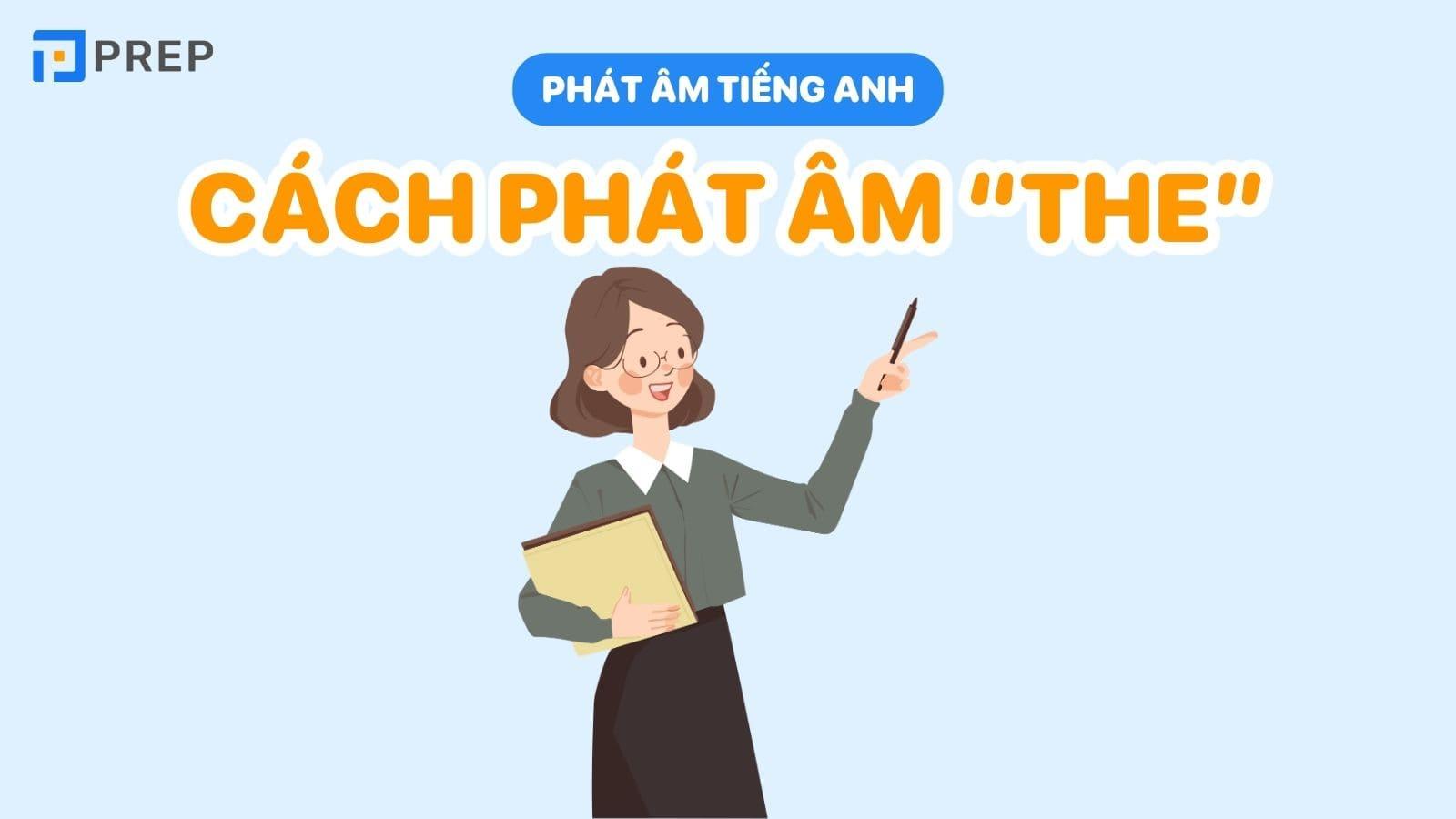 Đọc THE trong tiếng Anh thế nào? Hướng dẫn cách phát âm THE chuẩn nhất