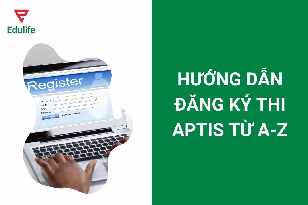 Hướng dẫn đăng ký thi Aptis từ a-z: Lệ phí, thủ tục, thời gian