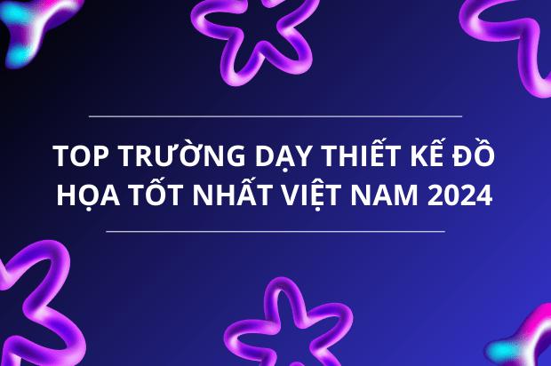 Top trường dạy thiết kế đồ họa tốt nhất Việt Nam 2024