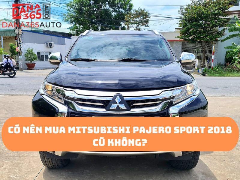 Có nên mua Mitsubishi Pajero Sport 2018 cũ không?