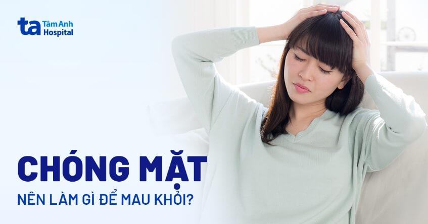 Chóng mặt nên làm gì? Cách xử trí giúp khắc phục tình trạng