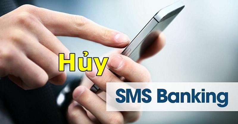 Hướng dẫn cách hủy dịch vụ SMS Banking của các ngân hàng đơn giản và nhanh chóng mà bạn nên biết