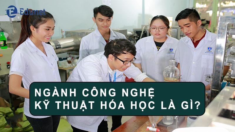 Công nghệ kỹ thuật hóa học là gì?học gì?ra trường làm gì?