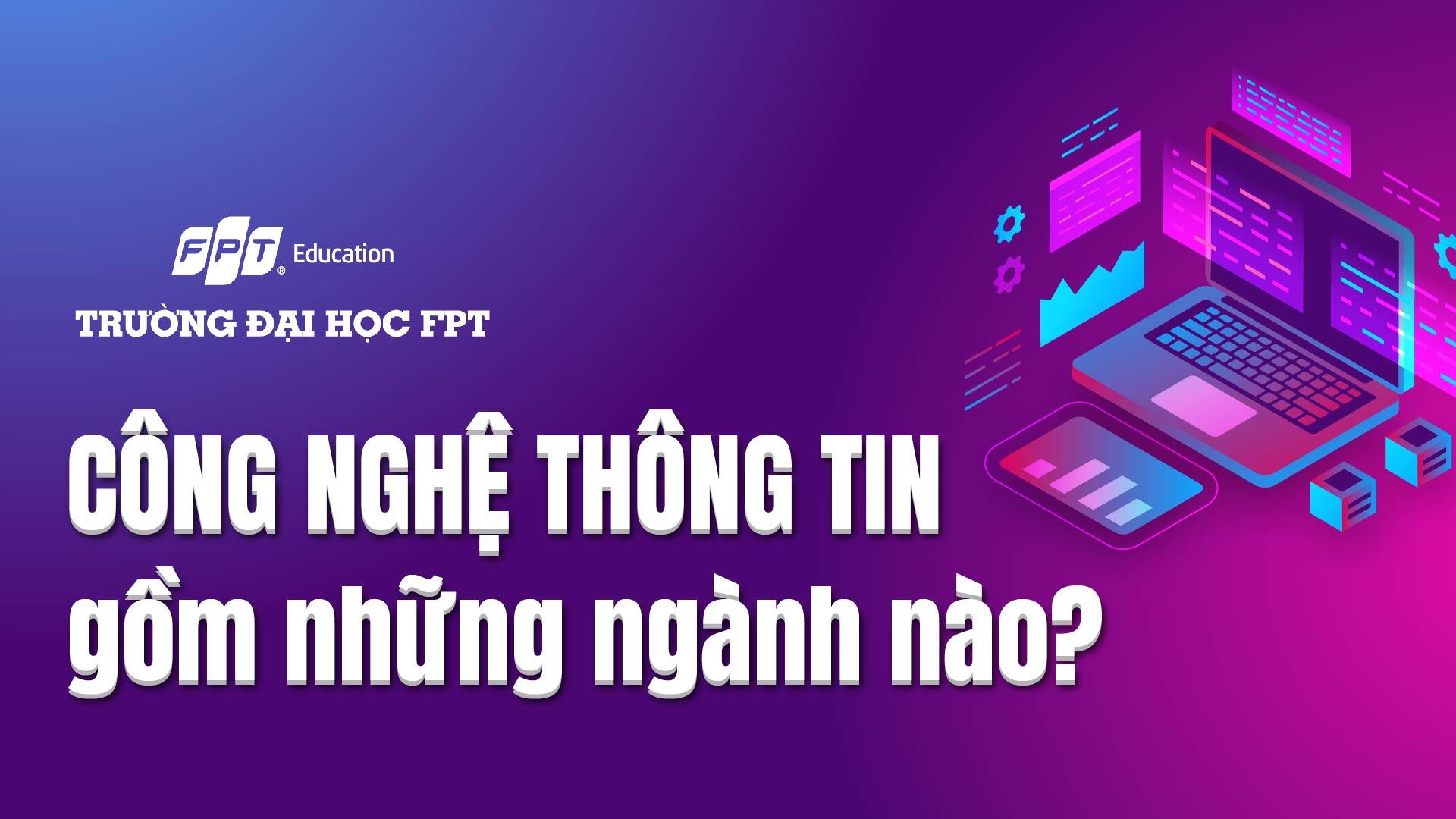 Công nghệ thông tin gồm những ngành nào?