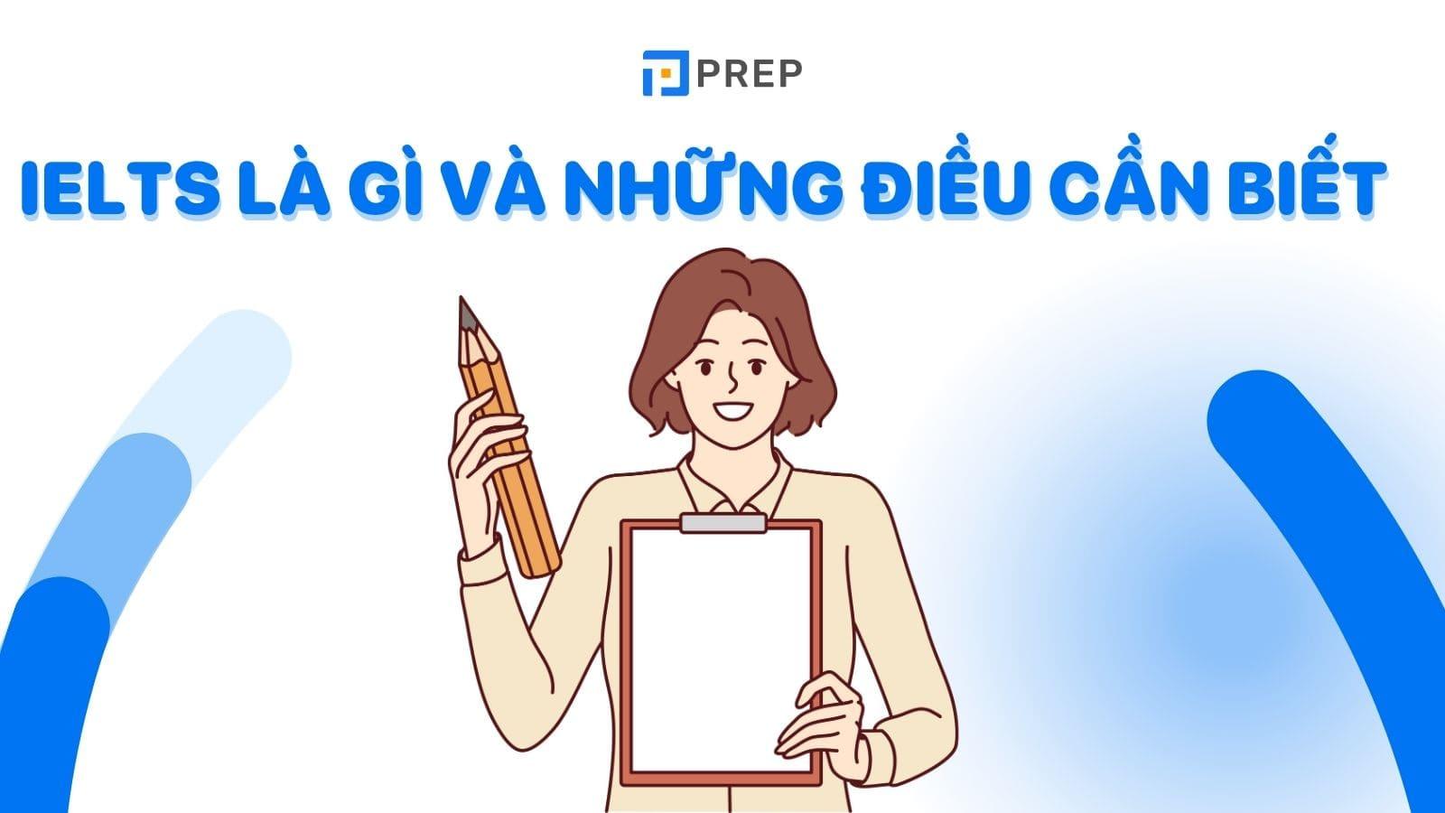 IELTS là gì? Tất tần tật những điều cần biết về kỳ thi IELTS