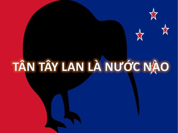 Tân Tây Lan là nước nào, ở đâu và nói tiếng gì?